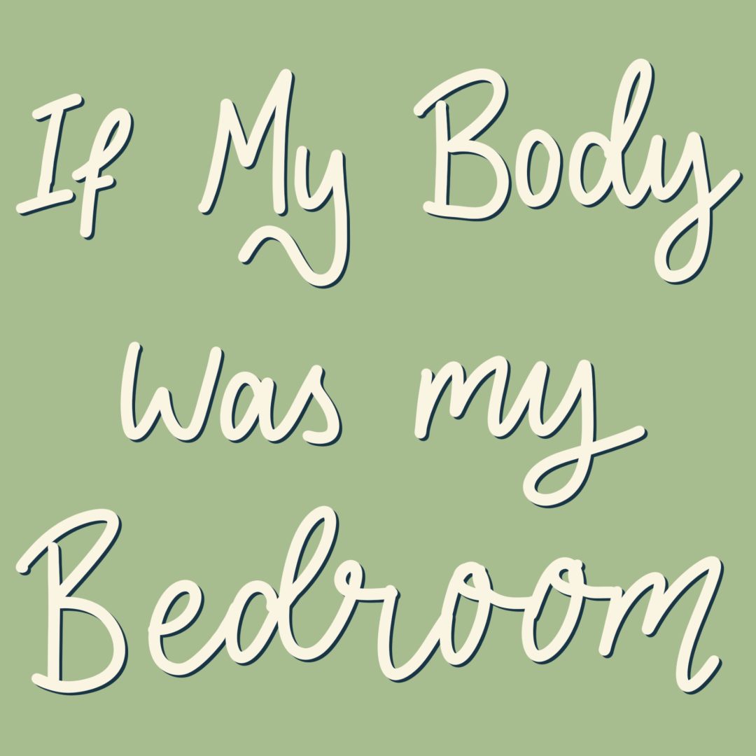 If My Body Was My Bedroom